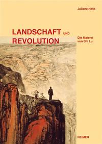 Juliane Noth: Landschaft und Revolution. Die Malerei von Shi Lu